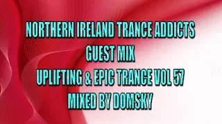 NORTHERN IRELAND TRANCE ADDICTS GUEST MIX  uplifting & epic trance vol 57   mixed by domsky