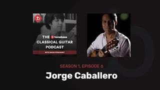 S1E6: Jorge Caballero - The tonebase Classical Guitar Podcast