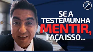 Se a testemunha mentir, faça isso…