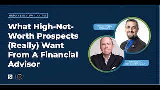 What High-Net-Worth Prospects (Really) Want From A Financial Advisor - Michael Kitces & John Bowen