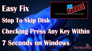 Stop To Skip Disk Checking Press Any Key Within 7 Seconds On Windows - How To Fix