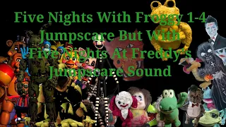 Fnaf All Jumpscares 1 4 But With FnwFroggy Jumpscares Sound
