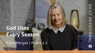 God Uses Every Season | Psalm 1:2 | Our Daily Bread Video Devotional