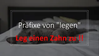 Leg einen Zahn zu! - Präfixe von "legen" - Teil 1