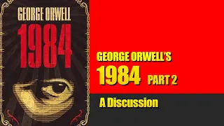 George Orwell's 1984 - PART 2 - A Discussion