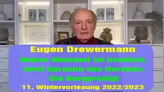 Drewermann:Wahre Weisheit ist friedlich,lernt Sprache desHerzens.Bergpredigt 11.Wintervorlesung22/23