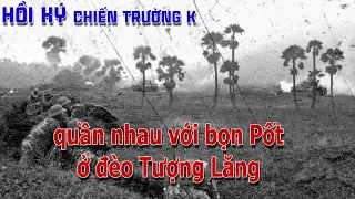 Quần nhau với bọn Pốt ở đèo Tượng Lăng / LÍNH CHIẾN TRƯỜNG K