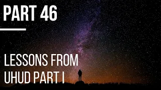 Seerah #46: Lessons from Uhud Part 1 | Life of Prophet Muhammad