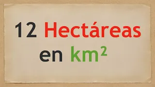 Cuánto es 12 HECTÁREAS EN KILÓMETROS CUADRADOS