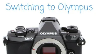 Why I am switching to Olympus