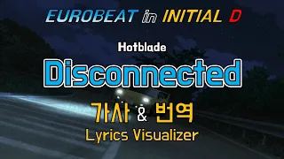 Hotblade / Disconnected 가사&번역【Lyrics/Initial D/Eurobeat/이니셜D/유로비트】