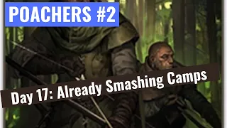 E/E/L/I/U Poachers #!2 Smashing camps on day 17+