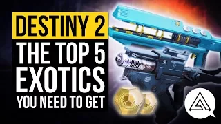 DESTINY 2 | Top 5 Exotics You Need To Get