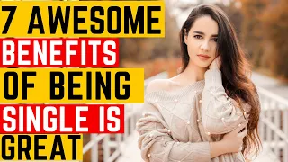 7 Awesome Benefits Of Being Single | Being Single Is Great.