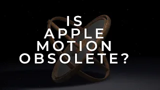 Is Apple Motion obsolete?