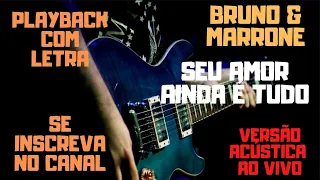 Bruno & Marrone - Seu amor ainda é tudo - playback/karaokê com letra (versão acústica original)