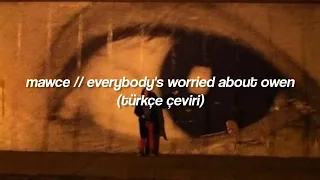 Mawce // Everybody's Worried About Owen (Türkçe Çeviri)