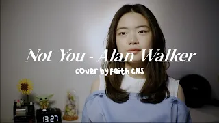 Not You - Alan Walker | #coverbyfaithcns