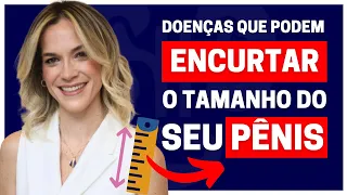 ENCURTAMENTO DO PÊNIS: CINCO DOENÇAS QUE VOCÊ PRECISA CONHECER! | DRA. SAMIRA POSSES - UROLOGISTA