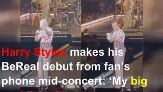 Harry Styles makes his BeReal debut from fan’s phone mid-concert: ‘My big social media shine’