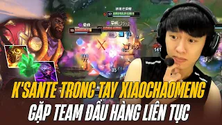 K'SANTE XIAOCHAOMENG CARRY CẢ THẾ GIỚI DÙ TEAM LIÊN TỤC ĐẦU HÀNG