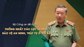 Bộ Công an đề nghị thống nhất các lực lượng bảo vệ an ninh, trật tự ở cơ sở