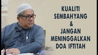 DATO' HAJI USTAZ SHAMSURI HAJI AHMAD: KUALITI SEMBAHYANG DAN JANGAN MENINGGALKAN DOA IFTITAH