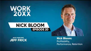Nick Bloom: Profitability, Performance, Retention | Work 20XX podcast with Jeff Frick