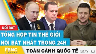 Toàn cảnh quốc tế 18/2 | Tổng hợp tin thế giới nổi bật nhất 24h | FBNC