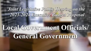 Local Government Officials/ General Government - New York State Budget Public Hearing