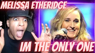 FIRST TIME HEARING MELISSA ETHERIDGE - IM THE ONLY ONE | REACTION