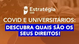 COVID e Universitários: Quais são os seus direitos!