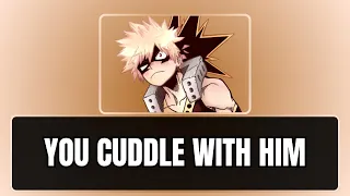 You cuddle with him - Bakugou x listener