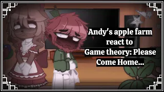 Andy's apple farm react to Game theory: Please Come Home...