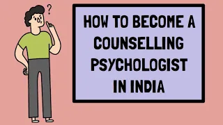 HOW TO BECOME A COUNSELLING PSYCHOLOGIST IN INDIA | Career as a counselor.