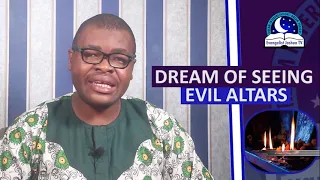 DREAM OF SEEING EVIL ALTARS - Evangelist Joshua Orekhie