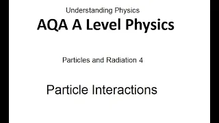 AQA A Level Physics: Particle Interactions