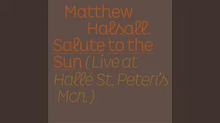 Salute to the Sun (Live at Hallé St Peter's)