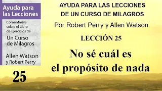 25. Ayuda para la Lección 25 de Un Curso de Milagros | Autores Robert Perry y Allen Watson.