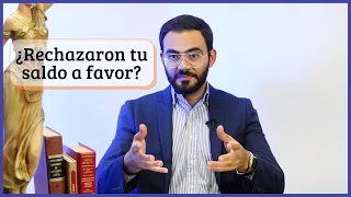 ¿Qué hacer si rechazan la devolución de tu saldo a favor?