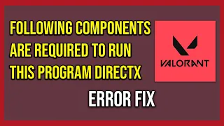 The Following Components Are Required To Run This Program Directx Runtime In Valorant (Tutorial)