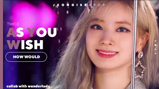 How would TWICE sing 'AS YOU WISH' (WJSN) {collab with wonderluda}