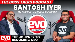 The boss talks with Santosh Iyer, MD and CEO, Mercedes-Benz India | ep 1 | evo India podcast
