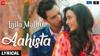 Aahista - Lyrical | Laila Majnu | Arijit Singh & Jonita Gandhi | Avinash T & Tripti D | Imtiaz Ali