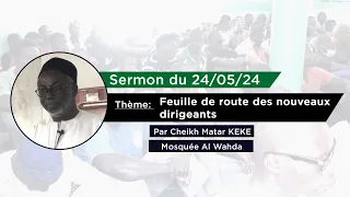 Sermon du 24/05/24 : Thème : Feuille de route des nouveaux dirigeants par Cheikh Matar KEBE