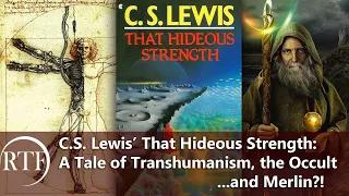 C.S. Lewis' That Hideous Strength: A Tale of Transhumanism, the Occult... & Merlin?!