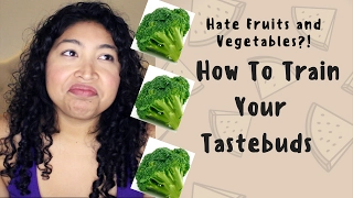 How to Train Your Tastebuds to Like ANYTHING! Fruits & Vegetables