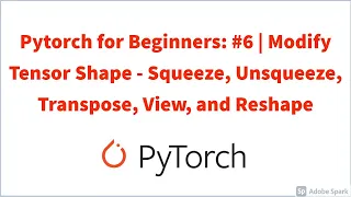 Pytorch for Beginners: #6 | Modify Tensor Shape - Squeeze, Unsqueeze, Transpose, View,  and Reshape