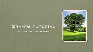 Gramps Tutorial #7: Places & Addresses