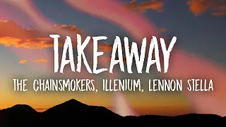 [1 HOUR] The Chainsmokers, Illenium   Takeaway Lyrics ft  Lennon Stella